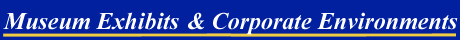 museum exhibits & corporate environments